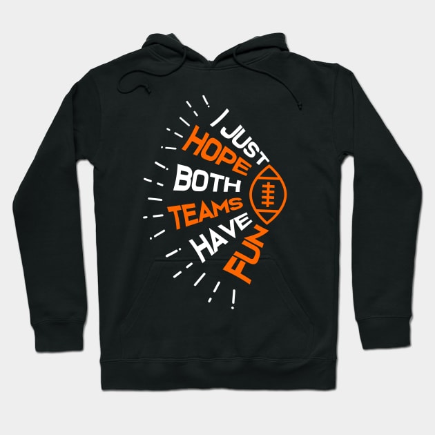 I Just Hope Both Teams Have Fun Funny Football Hoodie by jkshirts